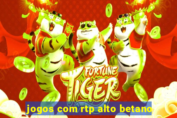 jogos com rtp alto betano